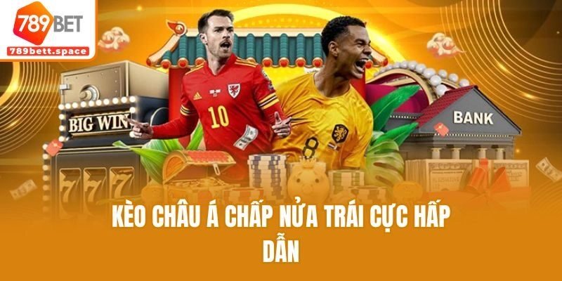 Kèo châu Á chấp nửa trái cực hấp dẫn