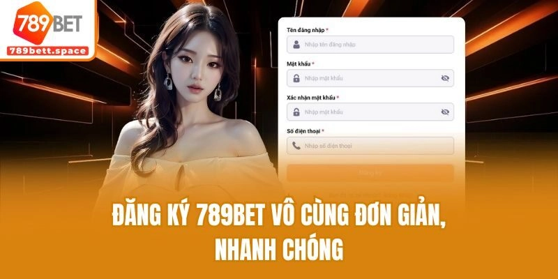 Đăng ký 789bet vô cùng đơn giản, nhanh chóng