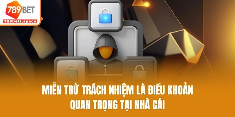 Miễn trừ trách nhiệm là điều khoản quan trọng tại nhà cái
