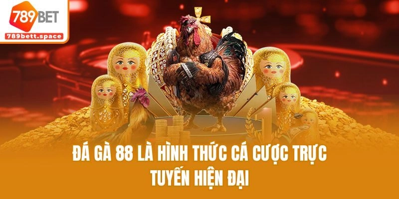 Đá gà 88 là hình thức cá cược trực tuyến hiện đại