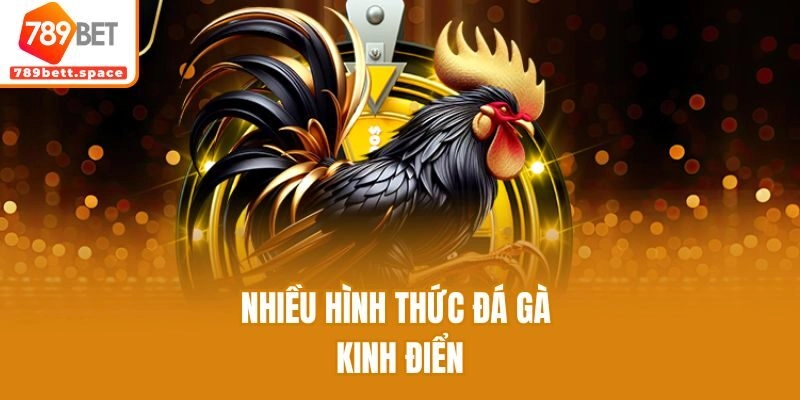 Nhiều hình thức đá gà kinh điển