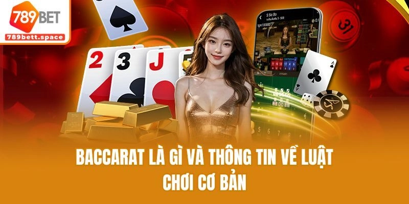 Baccarat là gì và thông tin về luật chơi cơ bản