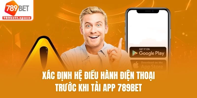 Xác định hệ điều hành điện thoại trước khi tải app 789bet