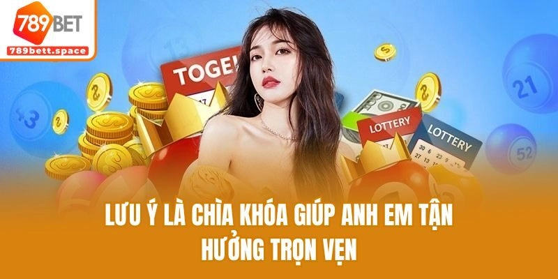 Lưu ý là chìa khóa giúp anh em tận hưởng trọn vẹn trong rồng bạch kim
