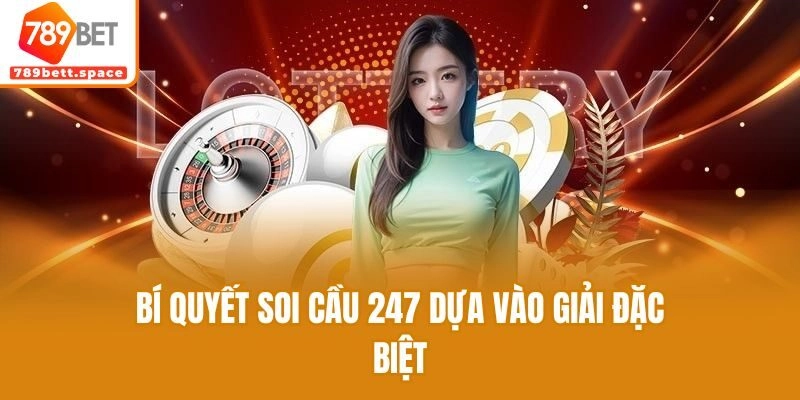 Bí quyết soi cầu 247 dựa vào giải đặc biệt