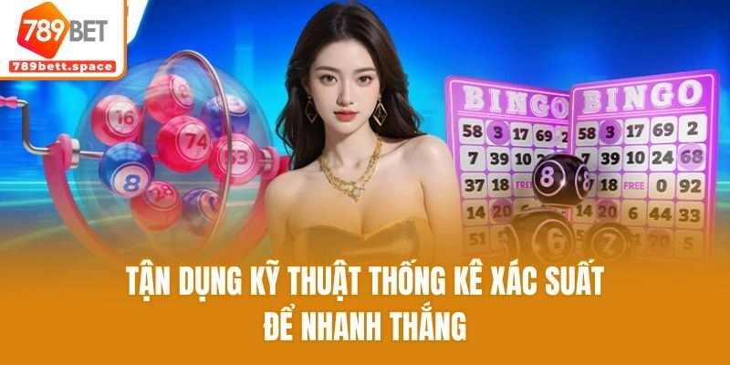 Tận dụng kỹ thuật thống kê xác suất để nhanh thắng