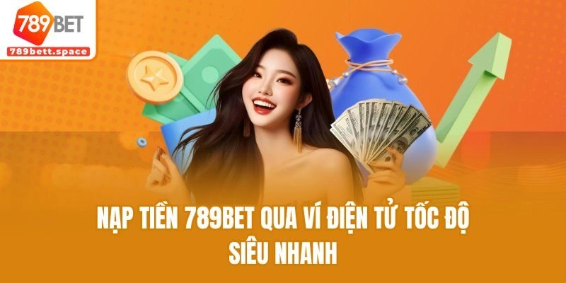 Nạp tiền 789bet qua ví điện tử tốc độ siêu nhanh