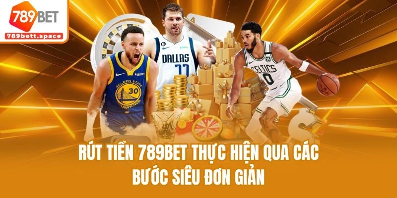 Rút tiền 789bet thực hiện qua các bước siêu đơn giản