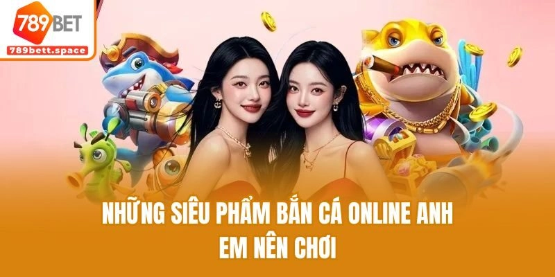 Những siêu phẩm bắn cá online anh em nên chơi