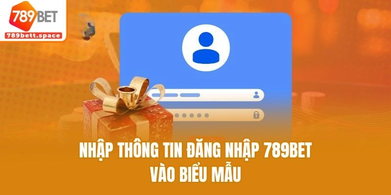 Nhập thông tin đăng nhập 789bet vào biểu mẫu
