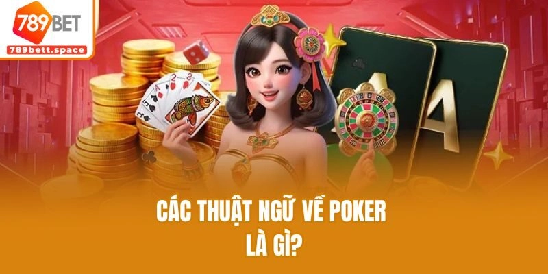 Các thuật ngữ về poker là gì?