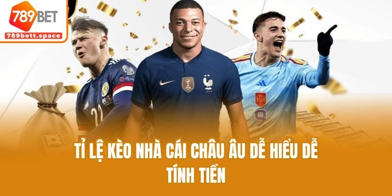 Tỉ lệ kèo nhà cái châu Âu dễ hiểu dễ tính tiền