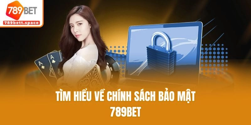 Tìm hiểu về chính sách bảo mật 789bet