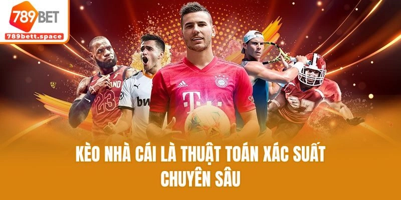 Kèo nhà cái là thuật toán xác suất chuyên sâu