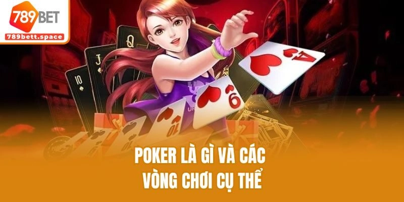 Poker là gì và các vòng chơi cụ thể