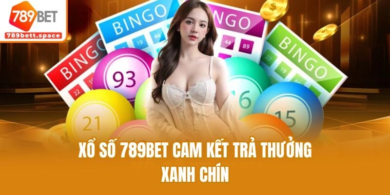 Xổ số 789bet cam kết trả thưởng xanh chín